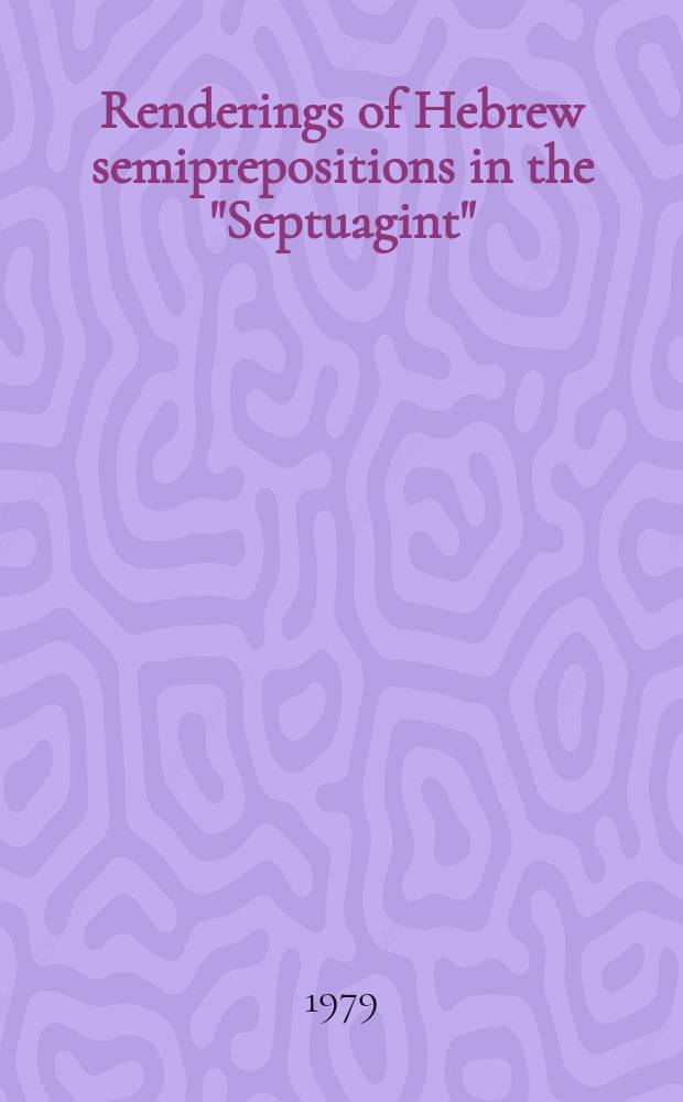 Renderings of Hebrew semiprepositions in the "Septuagint" : A diss.