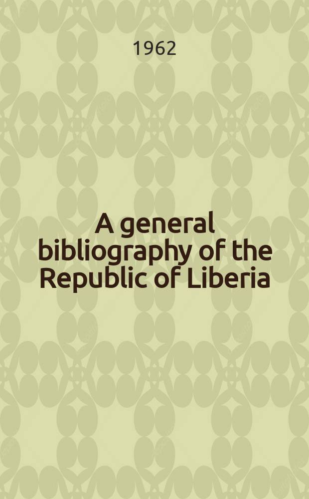 A general bibliography of the Republic of Liberia