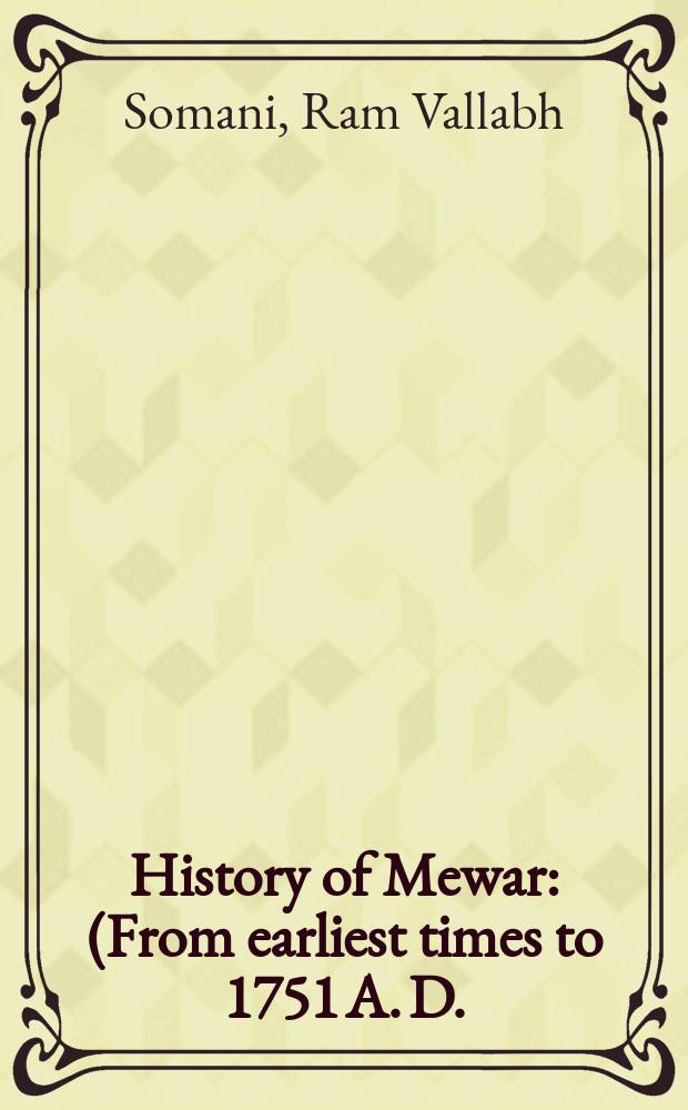 History of Mewar : (From earliest times to 1751 A. D.)