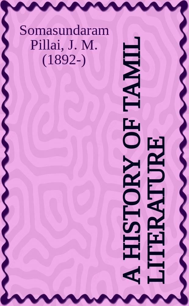A history of Tamil literature : With texts and translations : From the earliest times to 600 A.D