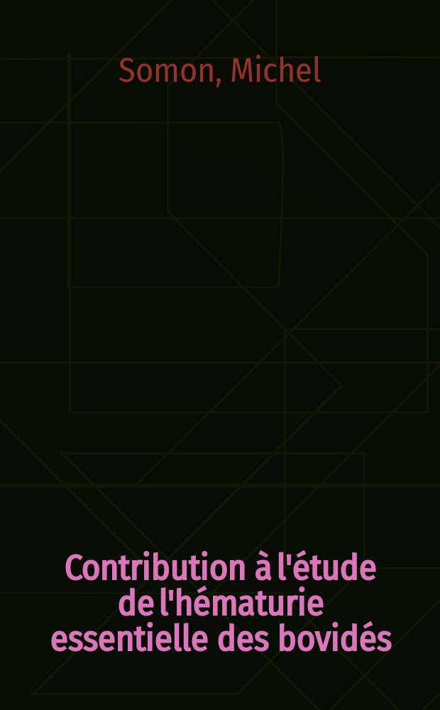 Contribution à l'étude de l'hématurie essentielle des bovidés : Thèse ..