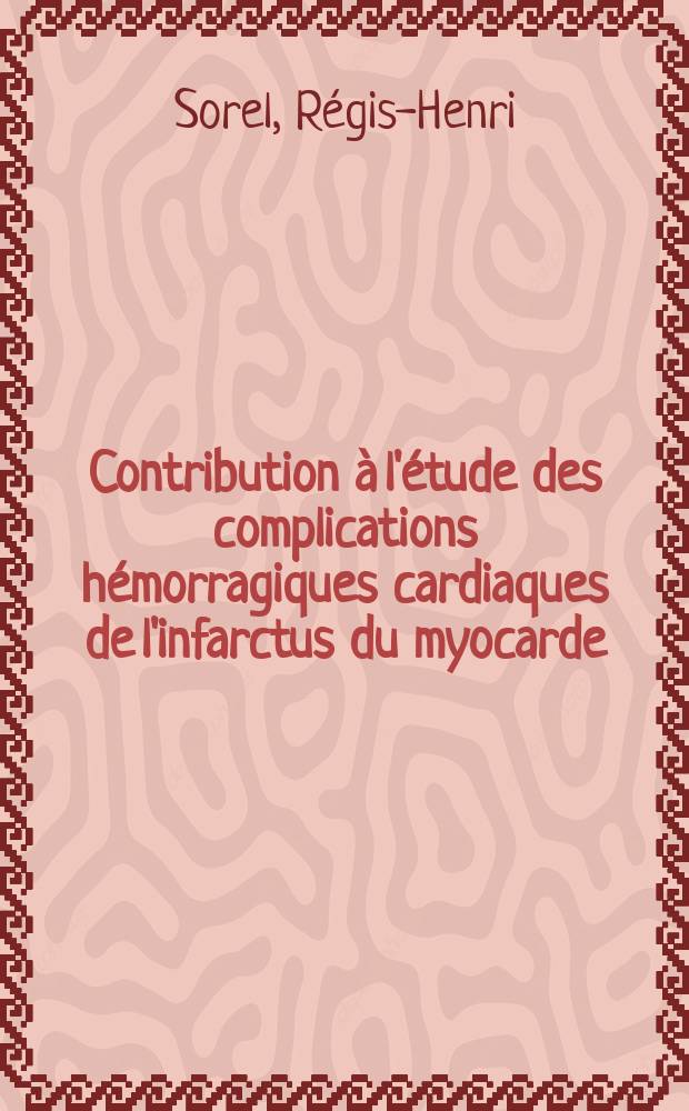 Contribution à l'étude des complications hémorragiques cardiaques de l'infarctus du myocarde : Rôle du traitement anticoagulant : Thèse pour le doctorat en méd. (diplôme d'État)