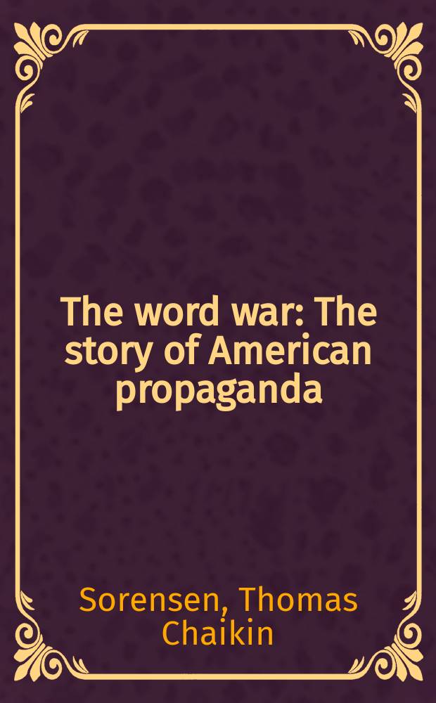 The word war : The story of American propaganda