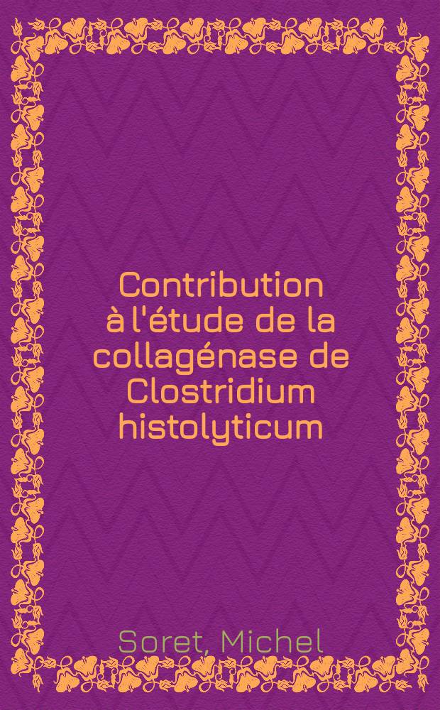 Contribution à l'étude de la collagénase de Clostridium histolyticum : Thèse ..