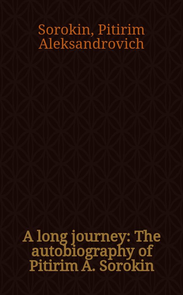 A long journey : The autobiography of Pitirim A. Sorokin