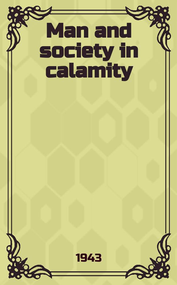 Man and society in calamity : The effects of war, revolution, famine, pestilence upon human mind, behaviour, social organization a. cultural life