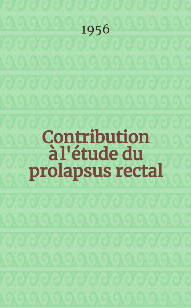Contribution à l'étude du prolapsus rectal : Thèse pour le doctorat en méd. (diplôme d'univ.)