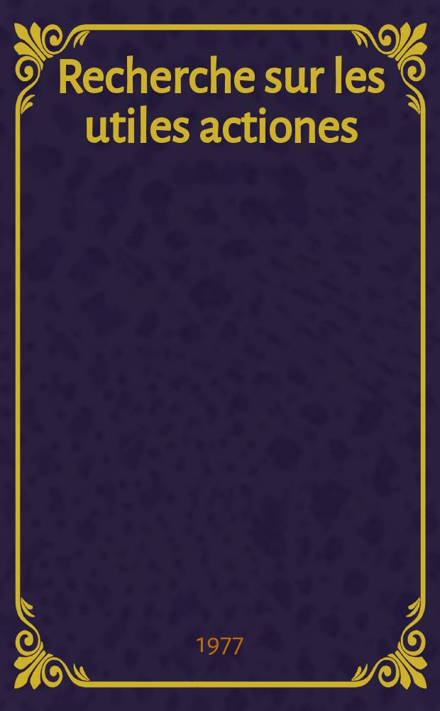 Recherche sur les utiles actiones : La notion d'action utile en droit romain classique : Thèse
