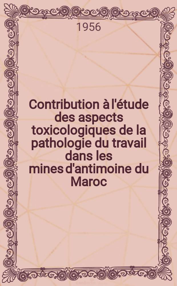 Contribution à l'étude des aspects toxicologiques de la pathologie du travail dans les mines d'antimoine du Maroc : Thèse