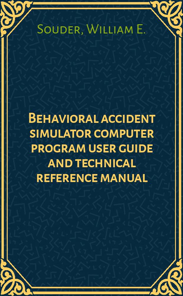 Behavioral accident simulator computer program user guide and technical reference manual