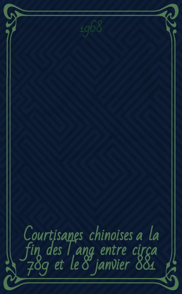 Courtisanes chinoises a la fin des T'ang entre circa 789 et le 8 janvier 881 : Pei-li tche (Anecdotes du quartier du Nord)