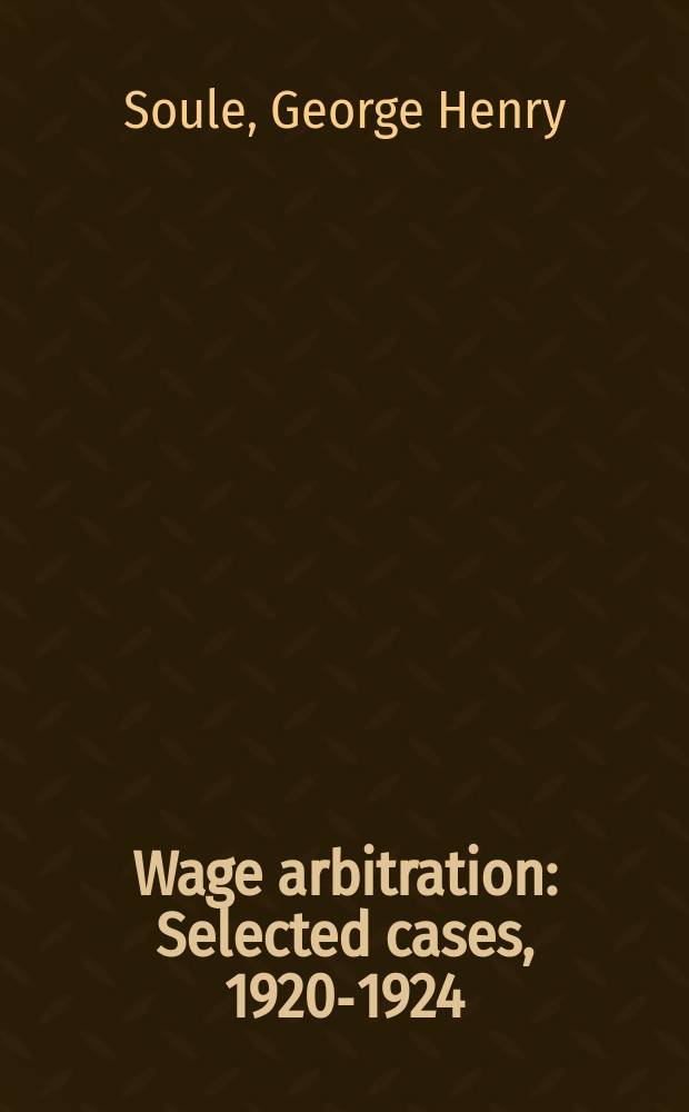 Wage arbitration : Selected cases, 1920-1924