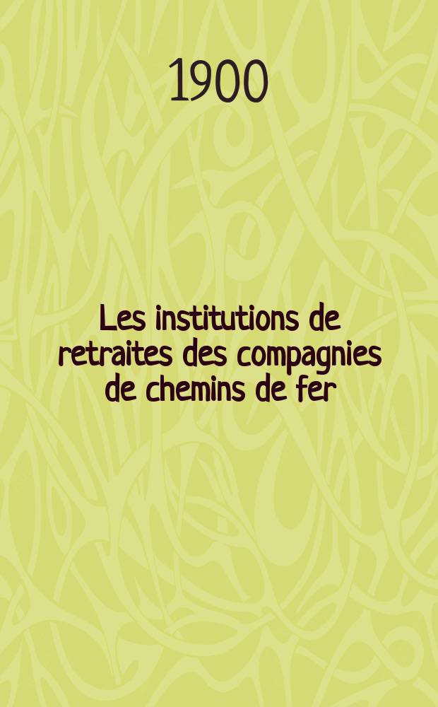 Les institutions de retraites des compagnies de chemins de fer