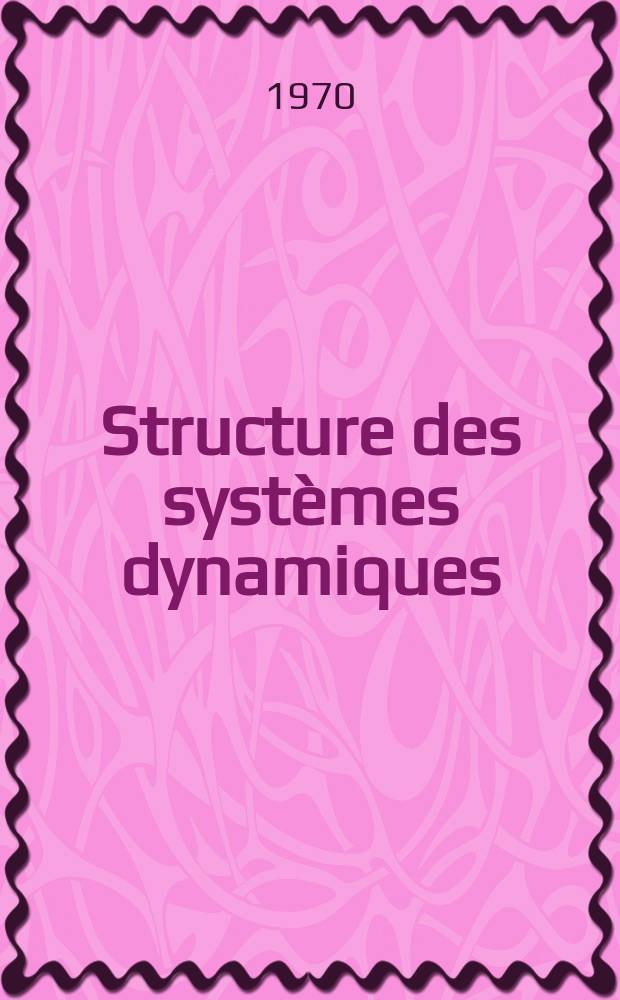 Structure des systèmes dynamiques : Maîtrises de mathématiques