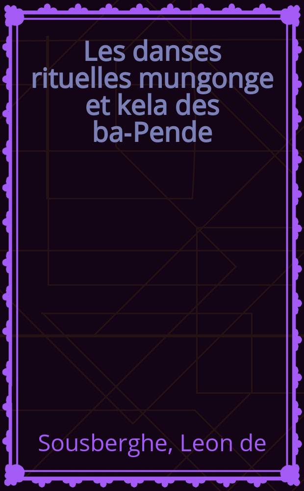 Les danses rituelles mungonge et kela des ba-Pende (Congo belge)