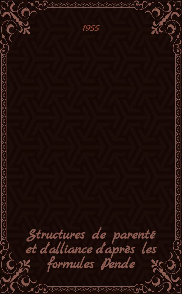 Structures de parenté et d'alliance d'après les formules Pende (Ba-Pende, Congo Belge)