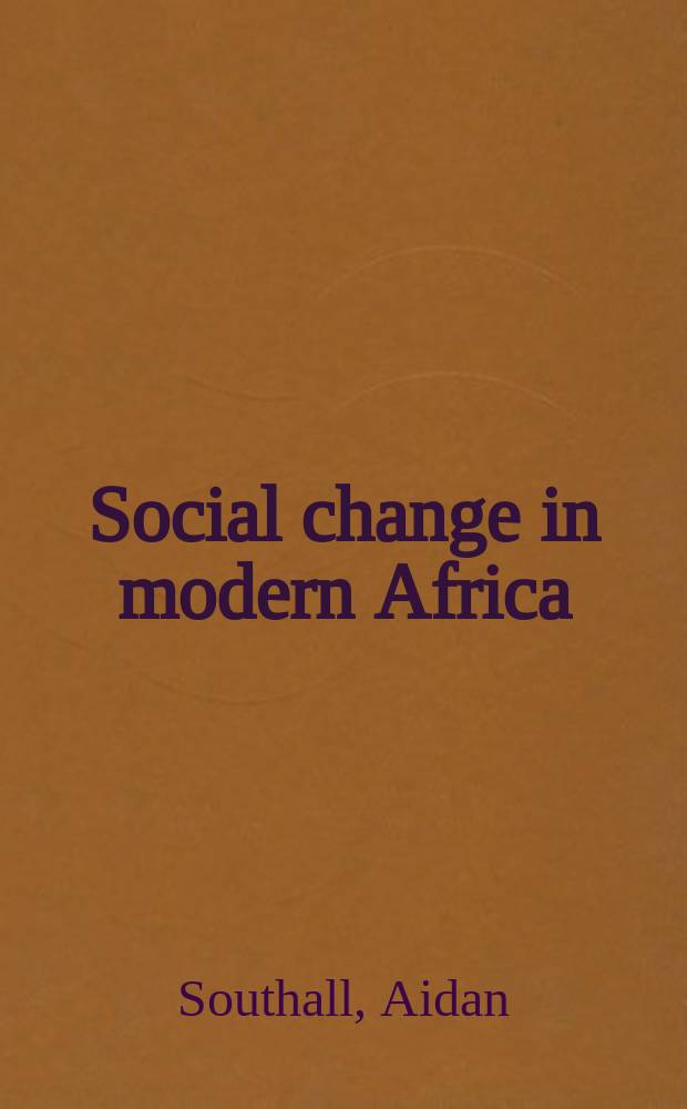 Social change in modern Africa : Studies presented and discussed at the First International African seminar ..., Kampala, Jan. 1959