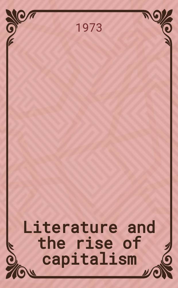 Literature and the rise of capitalism : Critical essays mainly on the sixteenth and seventeenth centuries