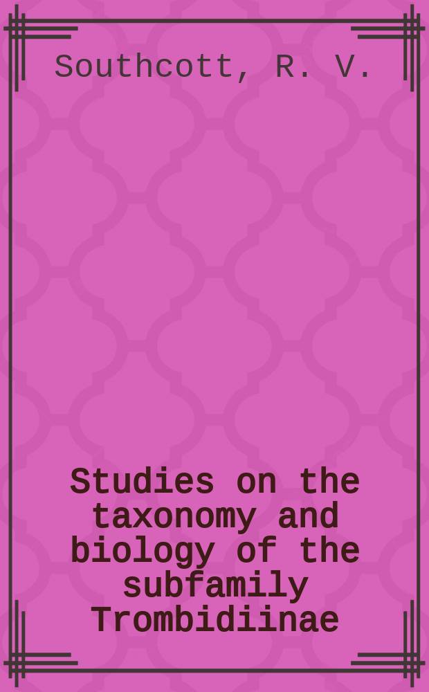 Studies on the taxonomy and biology of the subfamily Trombidiinae (Acarina: Trombidiidae) with a critical revision of the genera