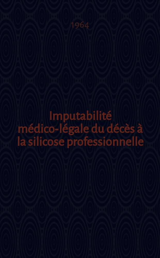 Imputabilité médico-légale du décès à la silicose professionnelle : Thèse ..