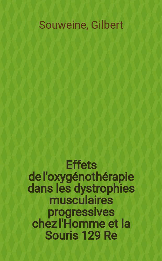 Effets de l'oxyg&eacute;noth&eacute;rapie dans les dystrophies musculaires progressives chez l'Homme et la Souris 129 Re/dy : Essais th&eacute;rapeutiques, cliniques et exp&eacute;rimentaux : Th&egrave;se ..