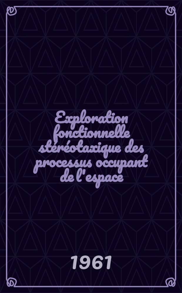 Exploration fonctionnelle stéréotaxique des processus occupant de l'espace : Thèse ..