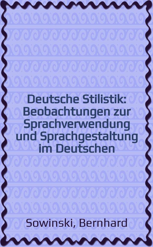 Deutsche Stilistik : Beobachtungen zur Sprachverwendung und Sprachgestaltung im Deutschen