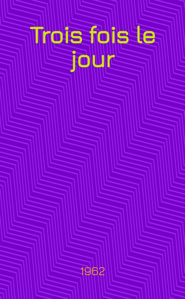 Trois fois le jour