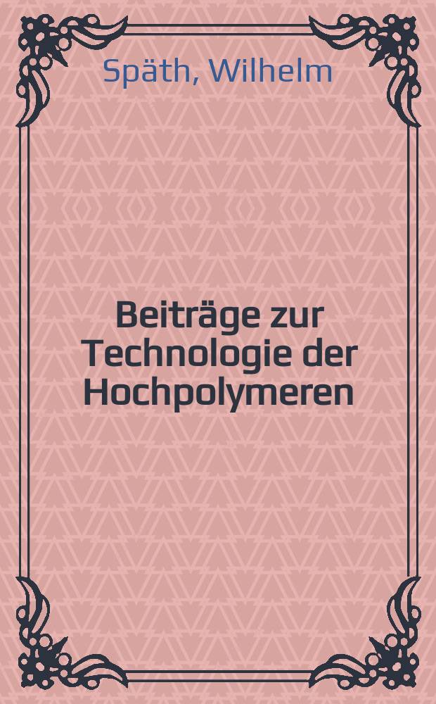 Beiträge zur Technologie der Hochpolymeren : Gummi und Kunststoffe