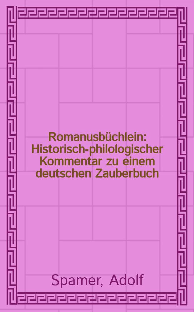 Romanusb&uuml;chlein : Historisch-philologischer Kommentar zu einem deutschen Zauberbuch