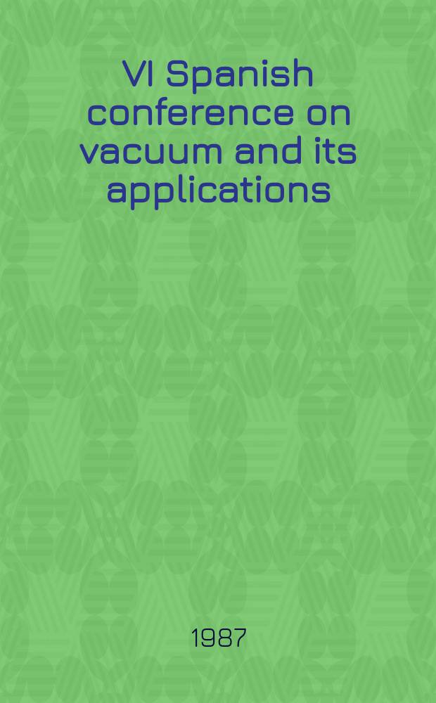 VI Spanish conference on vacuum and its applications : Papers presented at the Spanish vacuum society meeting, December 1985, Madrid, Spain