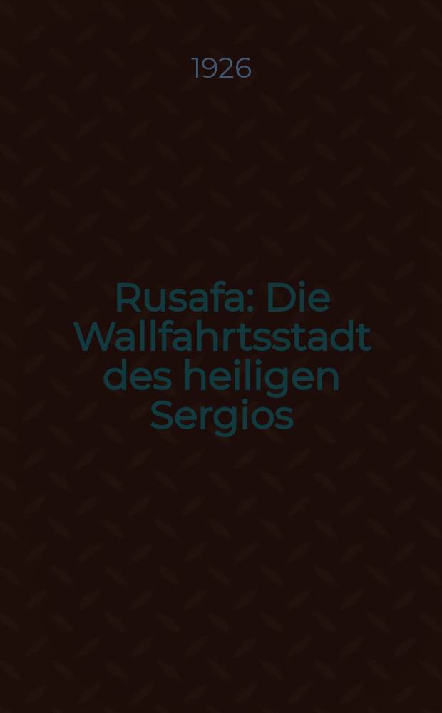 Rusafa : Die Wallfahrtsstadt des heiligen Sergios