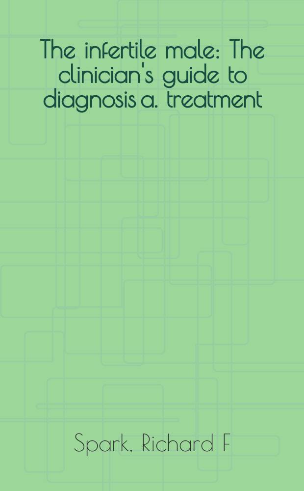 The infertile male : The clinician's guide to diagnosis a. treatment