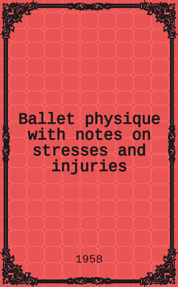 Ballet physique with notes on stresses and injuries