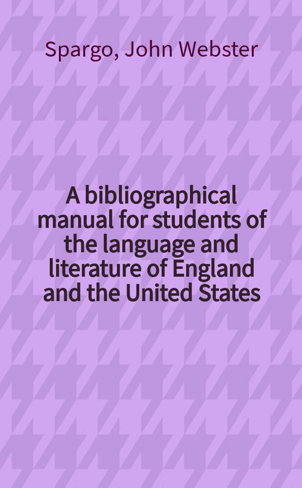 A bibliographical manual for students of the language and literature of England and the United States