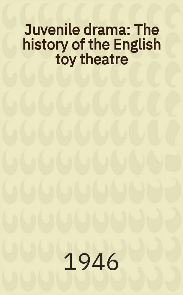 Juvenile drama : The history of the English toy theatre