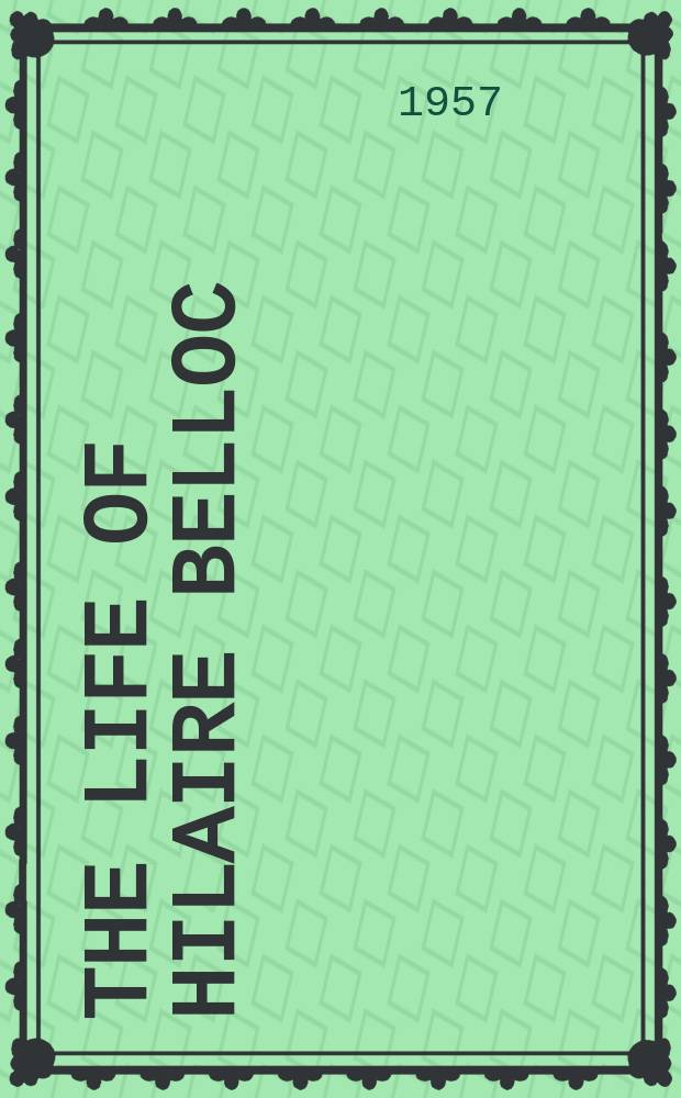 The life of Hilaire Belloc