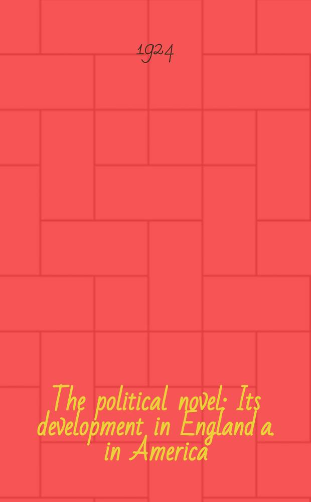 The political novel : Its development in England a. in America