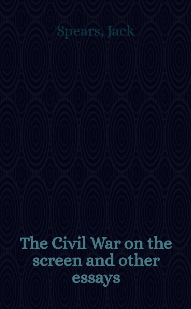 The Civil War on the screen and other essays
