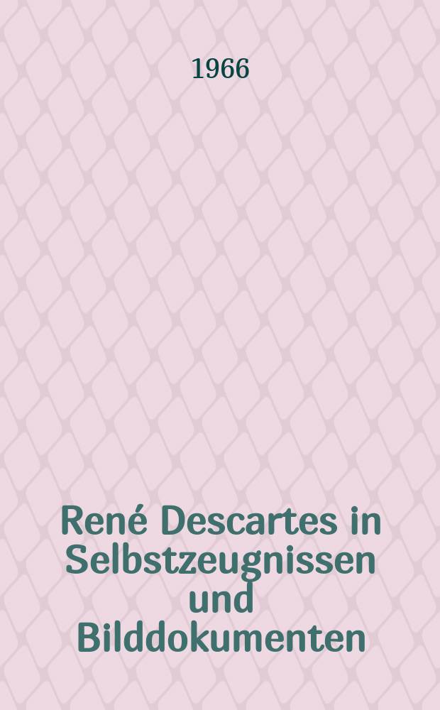 René Descartes in Selbstzeugnissen und Bilddokumenten