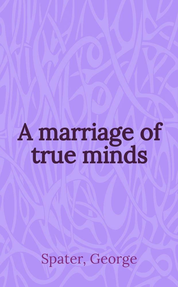 A marriage of true minds : An intimate portr. of Leonard a. Virginia Woolf