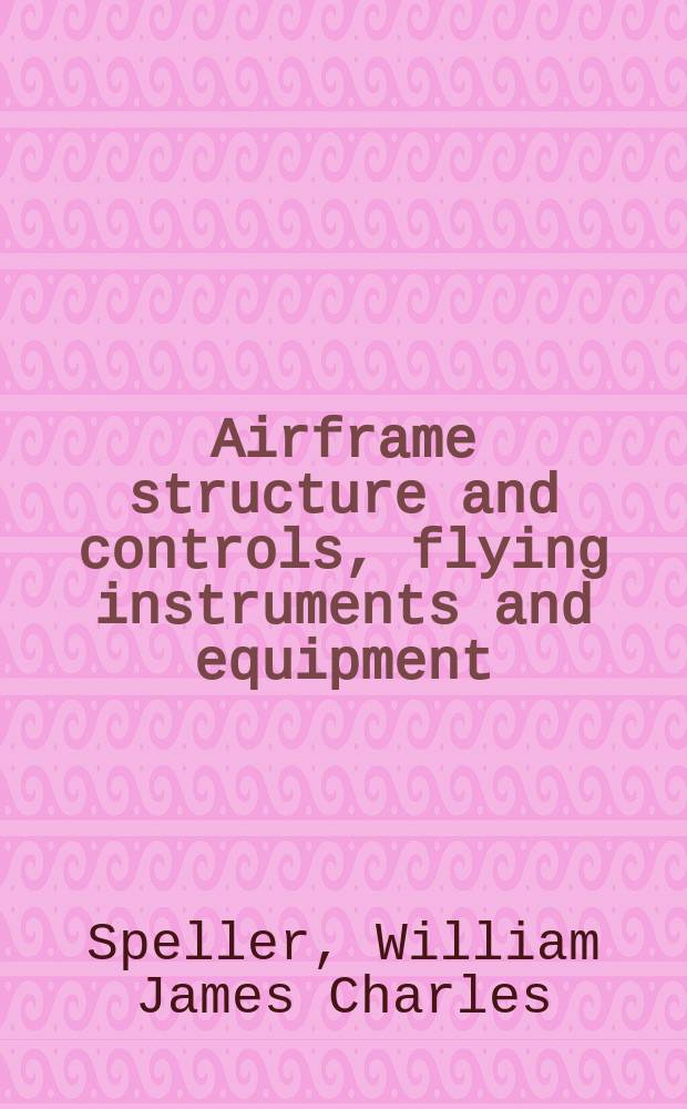 Airframe structure and controls, flying instruments and equipment