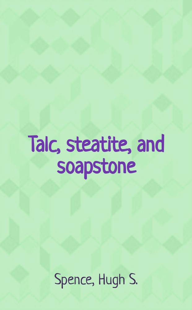 Talc, steatite, and soapstone: pyrophyllite