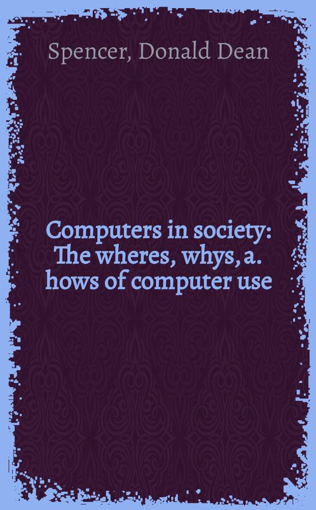 Computers in society : The wheres, whys, a. hows of computer use