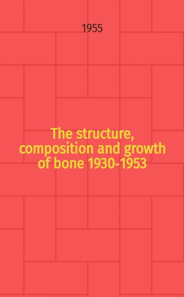 The structure, composition and growth of bone 1930-1953 : A bibliography