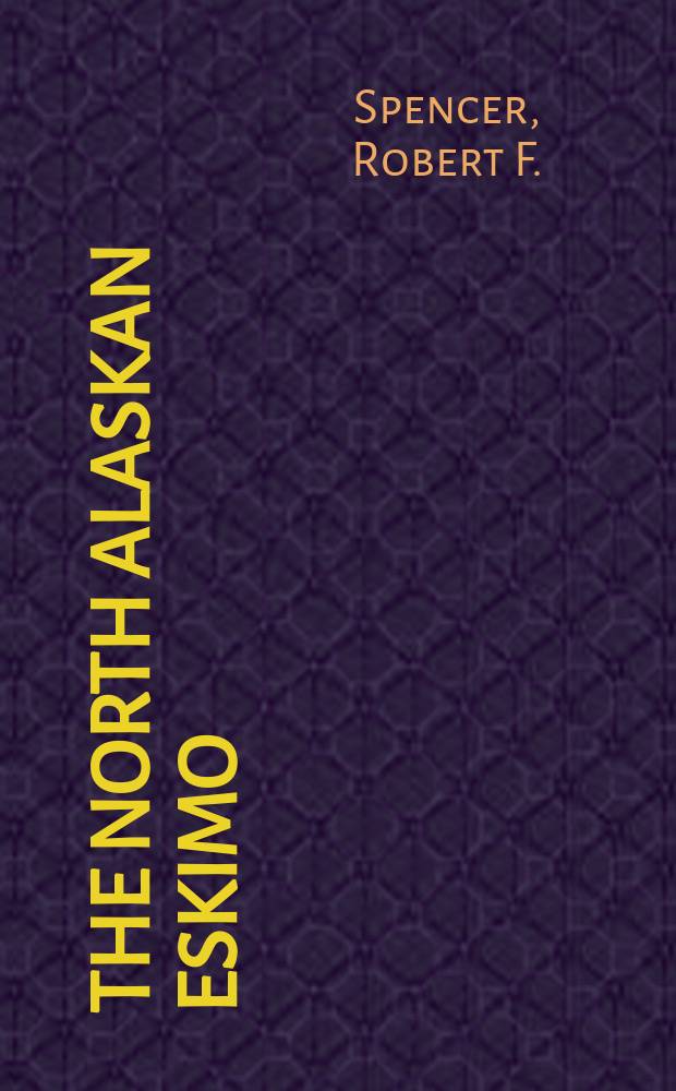 The North Alaskan Eskimo : A study in ecology and soc
