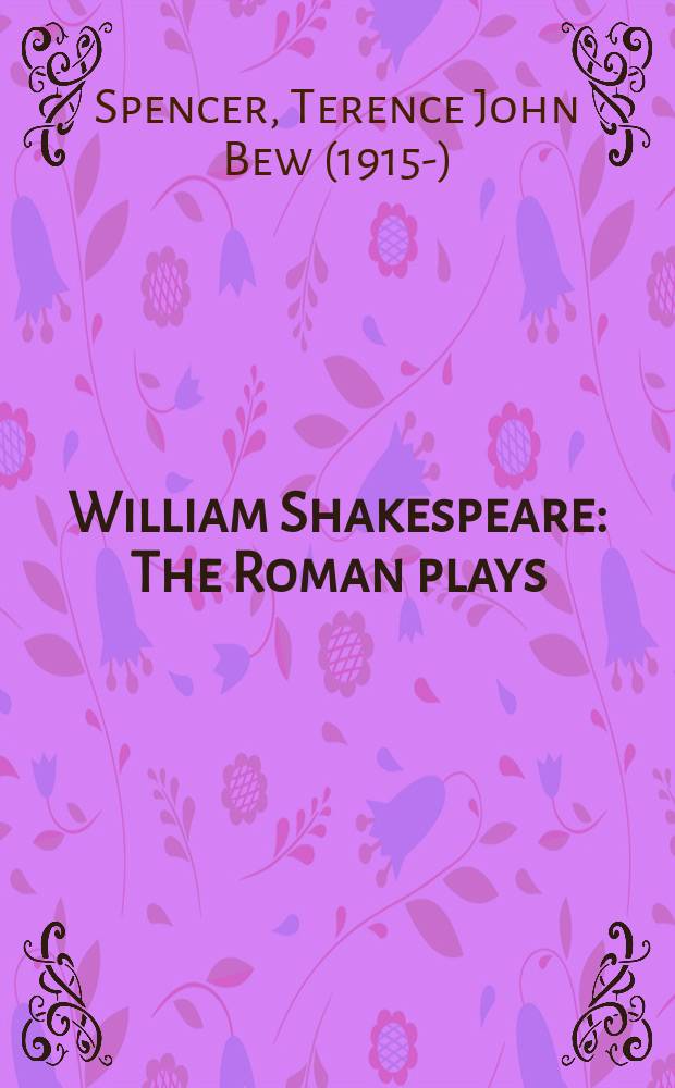 William Shakespeare : The Roman plays: Titus Andronicus, Julius Caesar, Antony and Cleopatra, Coriolanus