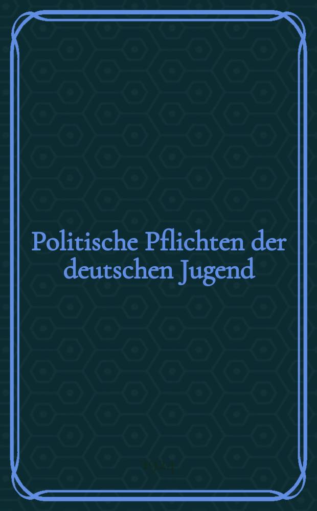 Politische Pflichten der deutschen Jugend : Rede gehalten am 26. Febr. 1924 vor dem Hochschulring deutscher Art in Würzburg
