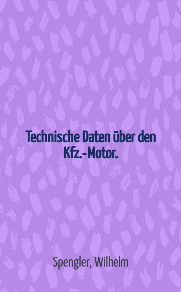 Technische Daten über den Kfz.-Motor. : Bd. 1-2