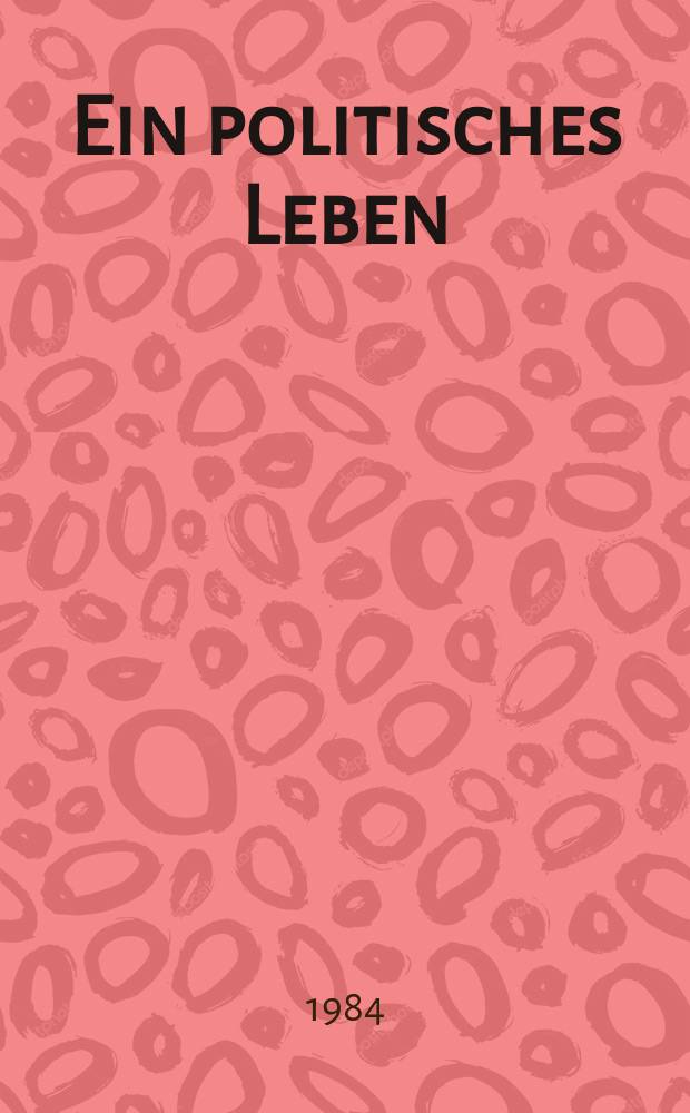 Ein politisches Leben : Gespräche mit Leonhard Reinisch